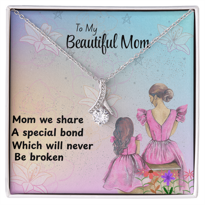 MOM OUR SPECIAL BOND CANNOT BE BROKEN/ALLURING BEAUTY NECKLACE
