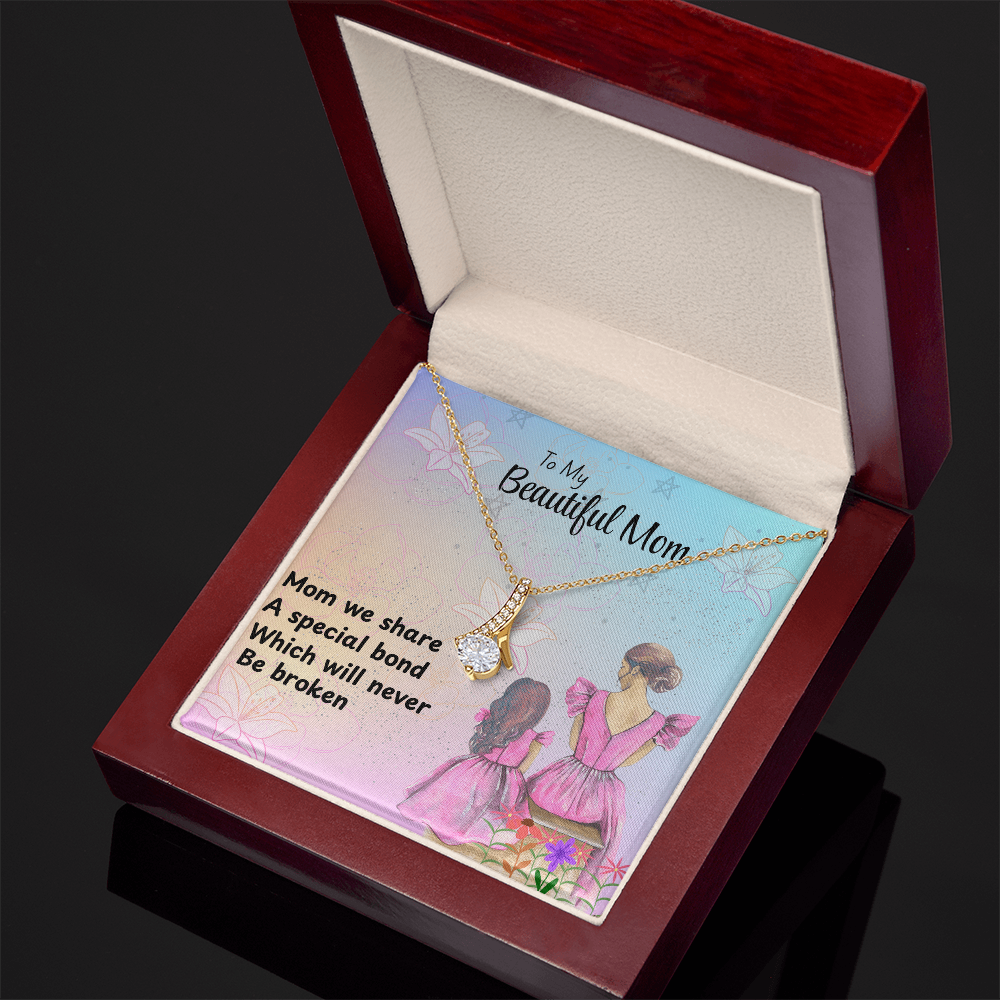 MOM OUR SPECIAL BOND CANNOT BE BROKEN/ALLURING BEAUTY NECKLACE