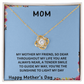 MOM, THE BOND BETWEEN US IS UNBREAKABLE JUST LIKE THIS KNOT/ LOVE KNOT NECKLACE W/ON DEMAND MESSAGE CARD